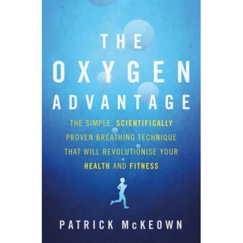 The Oxygen Advantage The Simple, Scientifically Proven Breathing Technique That Will Revolutionise Your Health and Fitness