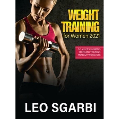 Weight Training for Women 2021: Delavier's Women's Strength Training Anatomy Workouts