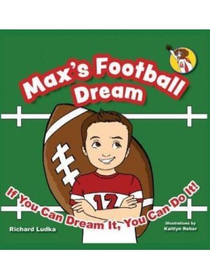 Max's Football Dream : If You Can Dream It, You Can Do It! - Max's Dream