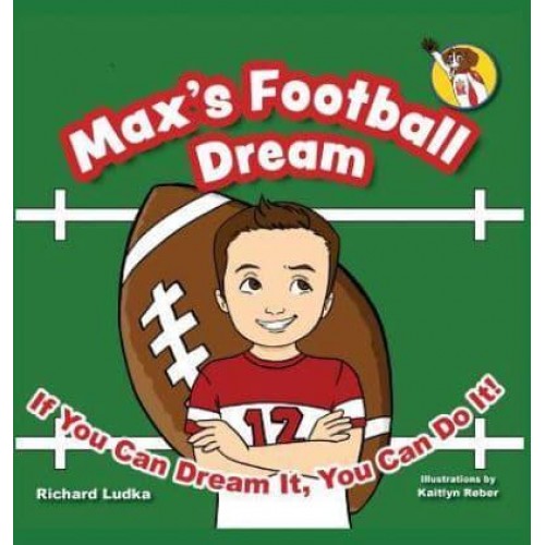 Max's Football Dream : If You Can Dream It, You Can Do It! - Max's Dream