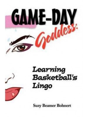 Game-Day Goddess: Learning Basketball's Lingo (Game-Day Goddess Sports Series)