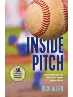 Inside Pitch: Insiders Reveal How the Ill-Fated Seattle Pilots Got Played into Bankruptcy in One Year