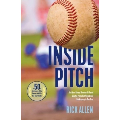Inside Pitch: Insiders Reveal How the Ill-Fated Seattle Pilots Got Played into Bankruptcy in One Year