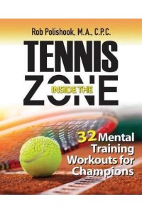 Tennis Inside the Zone: 32 Mental Training Workouts for Champions