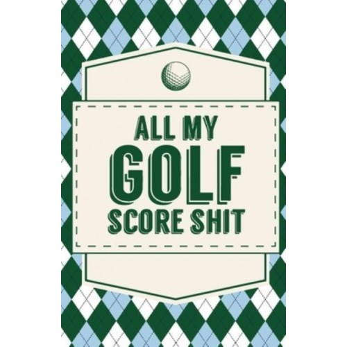 All My Golf Score Shit