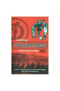 Passovotchka Moscow Dynamo in Britain, 1945 - Bloomsbury Paperbacks