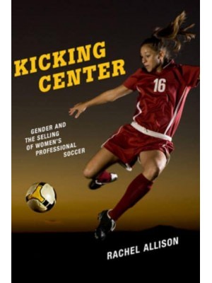 Kicking Center Gender and the Selling of Women's Professional Soccer