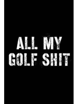 All My Golf Shit