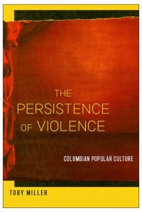 The Persistence of Violence Colombian Popular Culture