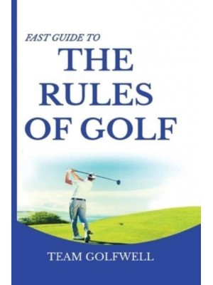 Fast Guide to the RULES OF GOLF : A Handy Fast Guide to Golf Rules (Pocket Sized Edition)