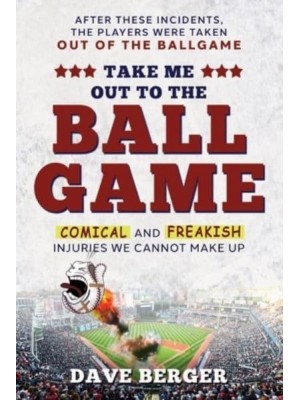 Take Me Out To The Ballgame: Comical and Freakish Injuries We Cannot Make Up