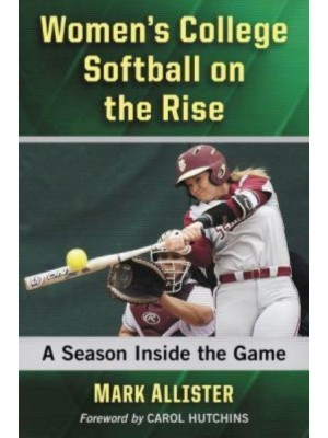 Women's College Softball on the Rise A Season Inside the Game