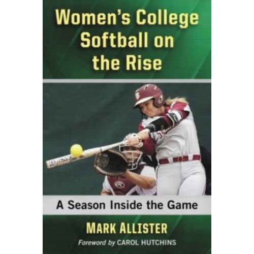 Women's College Softball on the Rise A Season Inside the Game