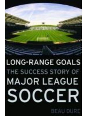 Long-Range Goals The Success Story of Major League Soccer