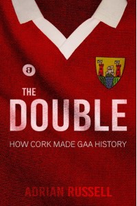 The Double How Cork Made GAA History