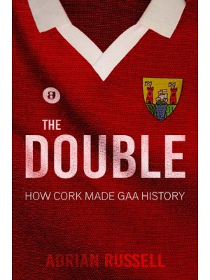 The Double How Cork Made GAA History