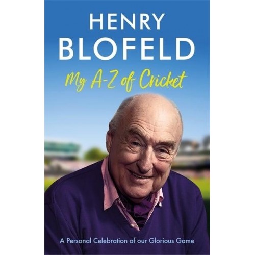My A-Z of Cricket A Personal Celebration of Our Glorious Game
