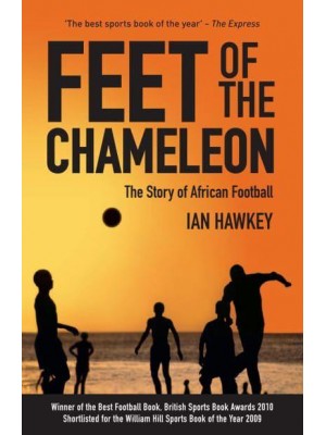 Feet of the Chameleon The Story of African Football