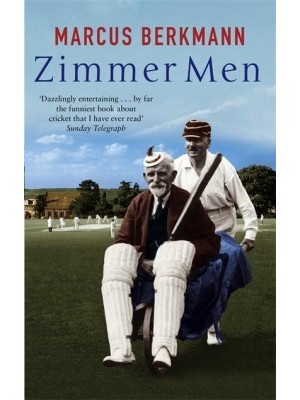 Zimmer Men The Trials and Tribulations of the Ageing Cricketer