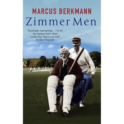 Zimmer Men The Trials and Tribulations of the Ageing Cricketer