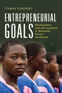 Entrepreneurial Goals Development and Africapitalism in Ghanaian Soccer Academies - Africa and the Diaspora: History, Politics, Culture