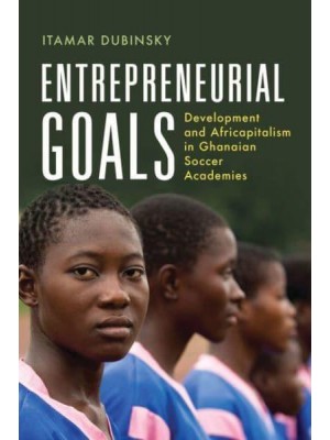 Entrepreneurial Goals Development and Africapitalism in Ghanaian Soccer Academies - Africa and the Diaspora: History, Politics, Culture