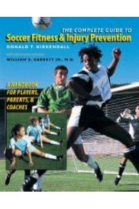 The Complete Guide to Soccer Fitness & Injury Prevention A Handbook for Players, Parents, and Coaches