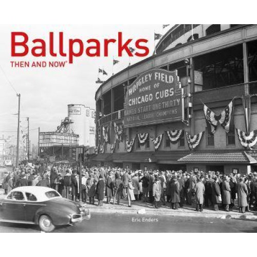 Ballparks Then and Now¬ - Then and Now