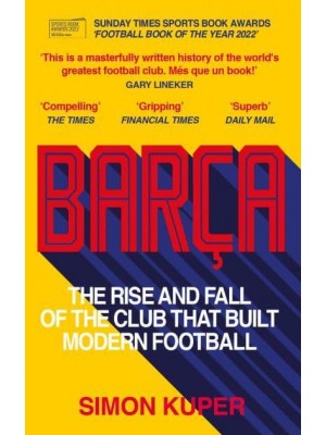 Barça The Rise and Fall of the Club That Built Modern Football