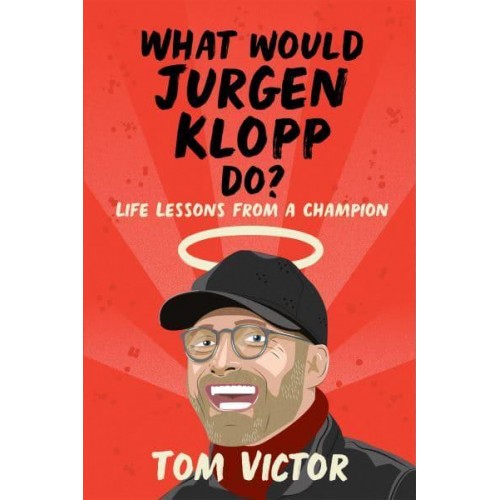 What Would Jurgen Klopp Do? Life Lessons from a Champion