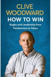 How to Win Rugby and Leadership from Twickenham to Tokyo