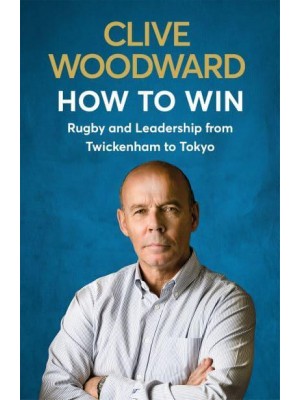 How to Win Rugby and Leadership from Twickenham to Tokyo