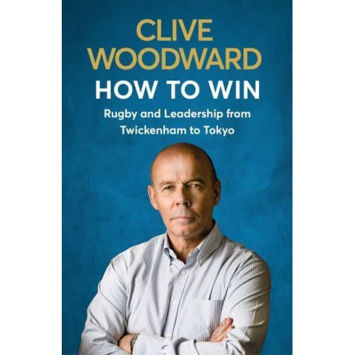 How to Win Rugby and Leadership from Twickenham to Tokyo