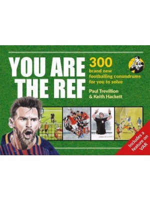 You Are the Ref 300 Footballing Conundrums for You to Solve