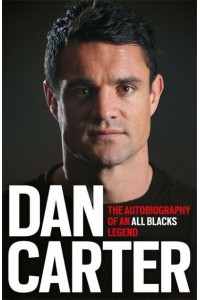 Dan Carter The Autobiography of an All Blacks Legend
