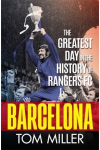 Barcelona The Greatest Day in the History of Rangers FC