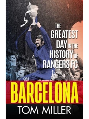 Barcelona The Greatest Day in the History of Rangers FC