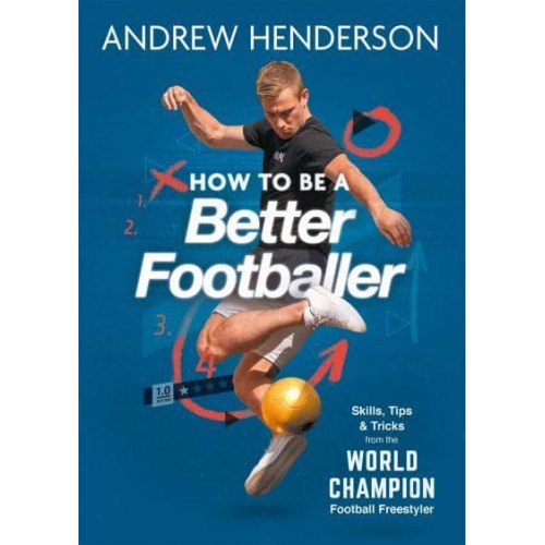 How to Be a Better Footballer Skills, Tips and Tricks from a Football Freestyler