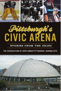 Pittsburgh's Civic Arena Stories from the Igloo - Sports