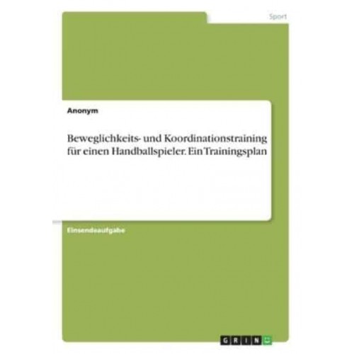 Beweglichkeits- Und Koordinationstraining Für Einen Handballspieler. Ein Trainingsplan