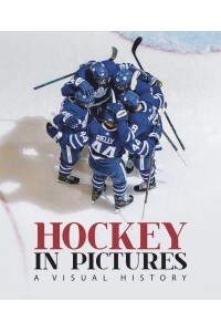 Hockey in Pictures A Visual History