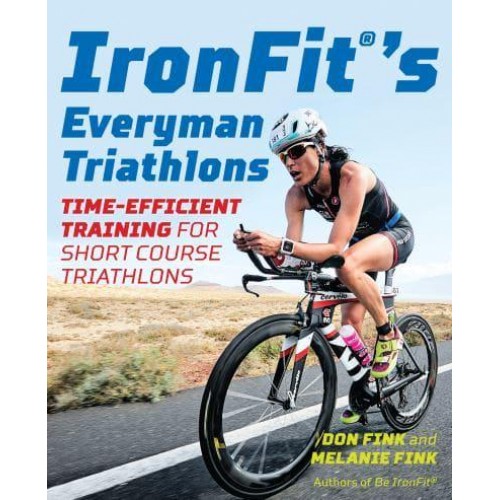 IronFit's Everyman Triathlons Time-Efficient Training for Short Course Triathlons