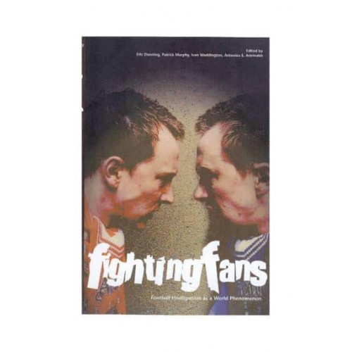 Fighting Fans Football Hooliganism as a World Social Problem