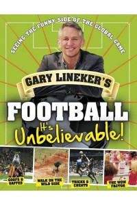 Gary Lineker's Football It's Unbelievable! : Seeing the Funny Side of the Game