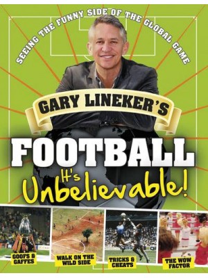 Gary Lineker's Football It's Unbelievable! : Seeing the Funny Side of the Game