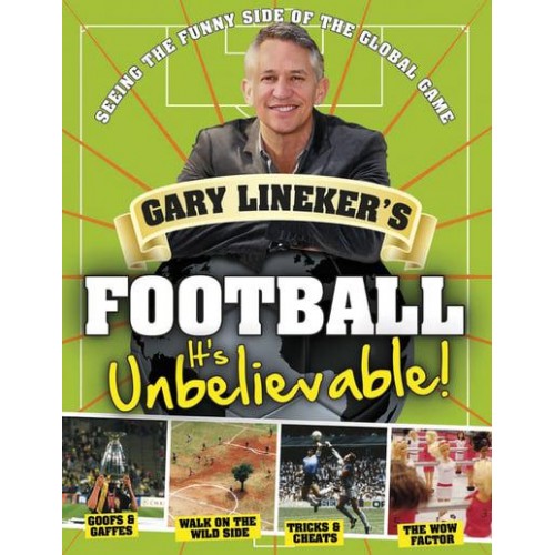 Gary Lineker's Football It's Unbelievable! : Seeing the Funny Side of the Game