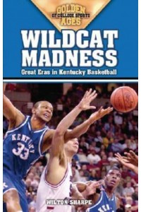 Wildcat Madness Great Eras in Kentucky Basketball - Golden Ages of College Sports