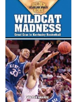Wildcat Madness Great Eras in Kentucky Basketball - Golden Ages of College Sports