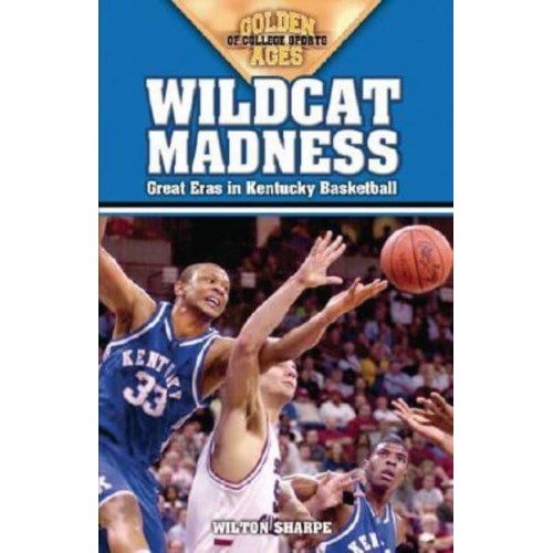 Wildcat Madness Great Eras in Kentucky Basketball - Golden Ages of College Sports