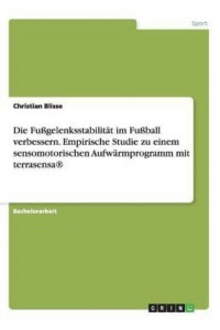 Die Fußgelenksstabilität Im Fußball Verbessern. Empirische Studie Zu Einem Sensomotorischen Aufwärmprogramm Mit terrasensa(R)